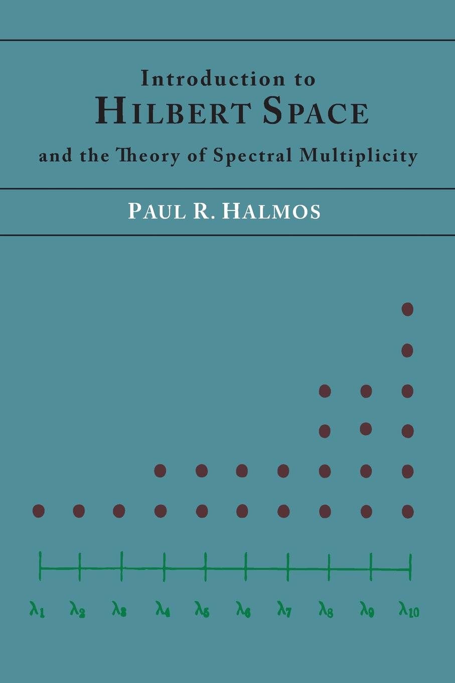 

Introduction To Hilbert Space And The Theory Of Spectral Multiplicity