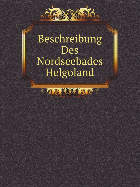 

Beschreibung Des Nordseebades Helgoland