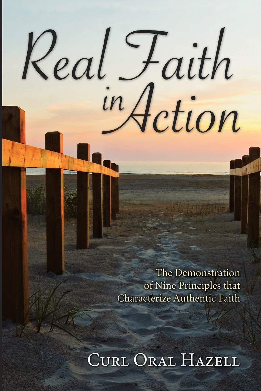 

Real Faith In Action, The Demonstration Of Nine Principles That Characterize Authentic...