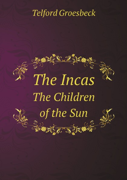 

The Incas, The Children Of The Sun