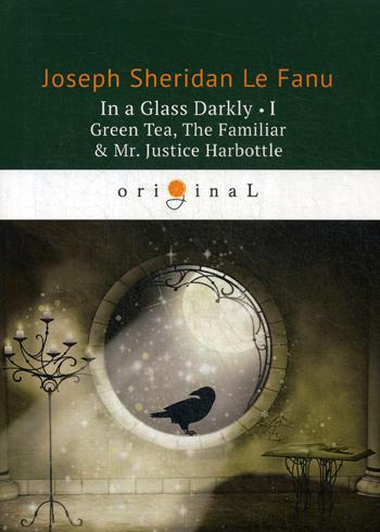 

In A Glass Darkly I. Green Tea, The Familiar & Mr. Justice Harbottle