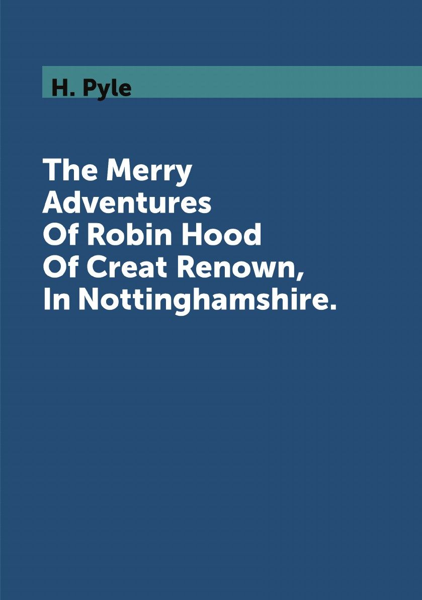 

The Merry Adventures Of Robin Hood Of Creat Renown, In Nottinghamshire