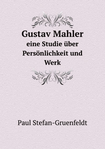

Gustav Mahler, Eine Studie uber Personlichkeit Und Werk