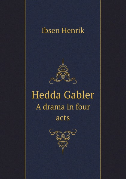 

Hedda Gabler, A Drama In Four Acts
