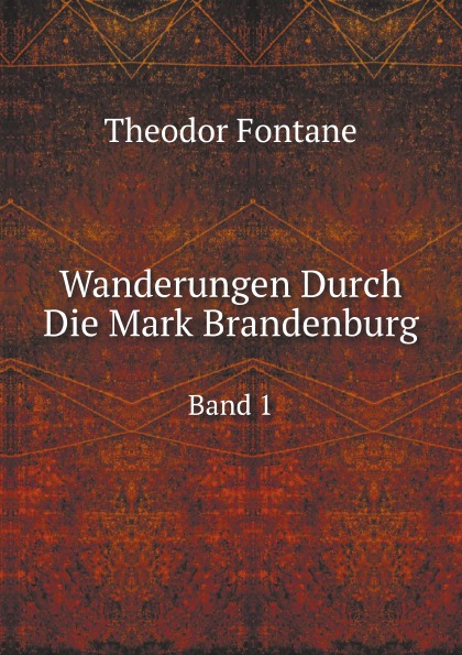 

Wanderungen Durch Die Mark Brandenburg, Band 1