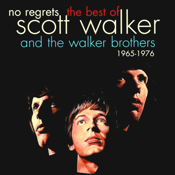 Scott Walker No Regrets -The Best Of Scott Walker And The Walker Brothers 1965-1976