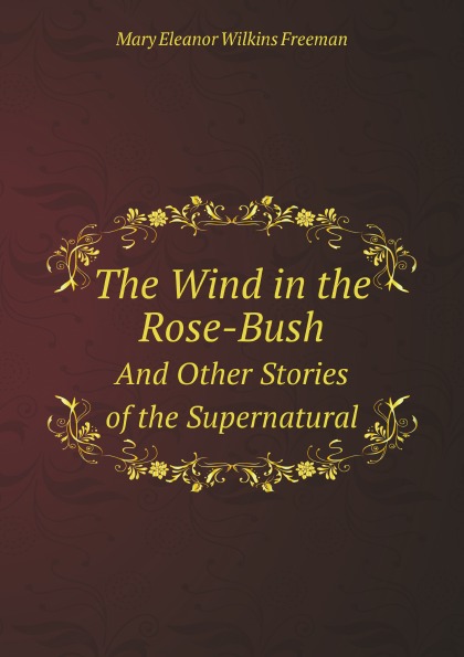 

The Wind In The Rose-Bush, And Other Stories Of The Supernatural