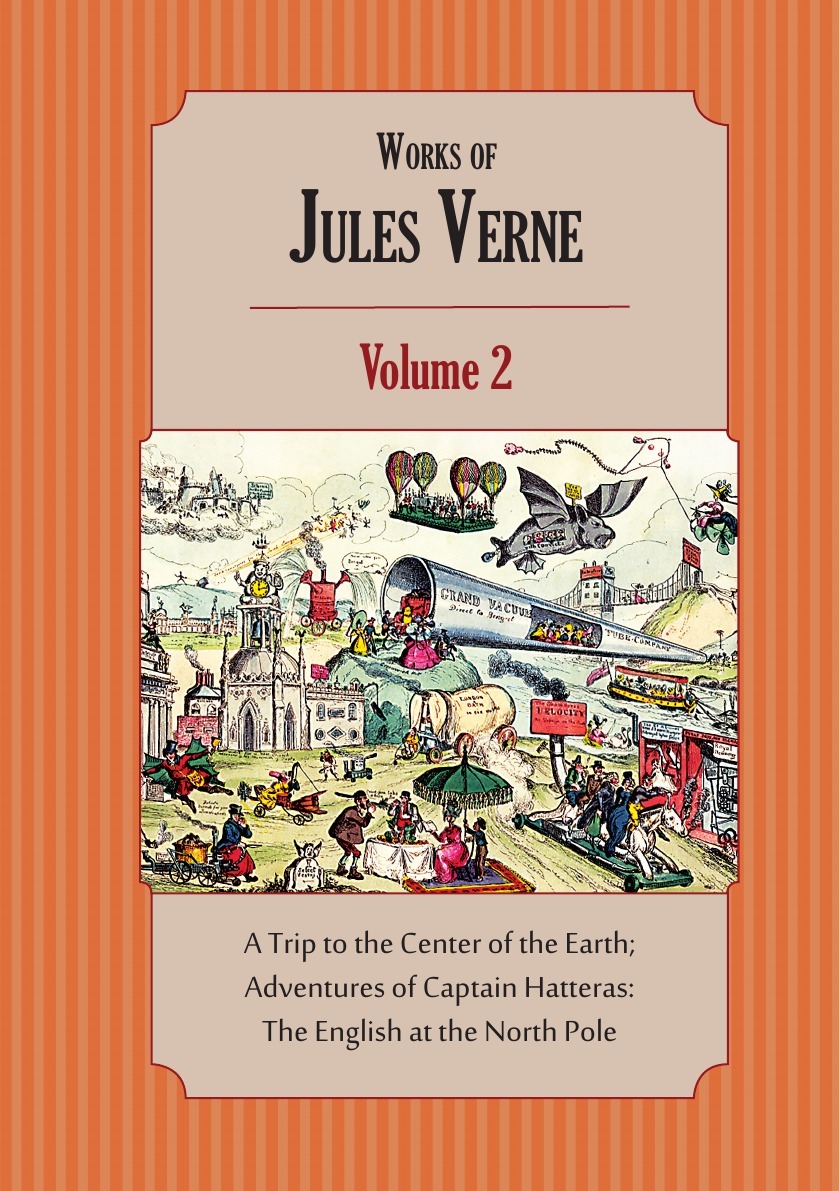 

Works Of Jules Verne, Volume 2: A Trip To The Center Of The Earth; Adventures Of Ca...