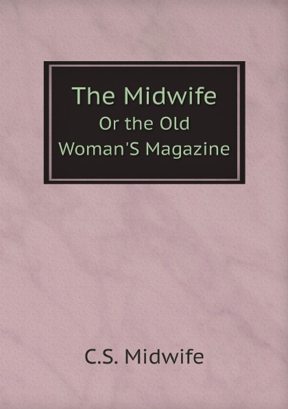 

The Midwife, Or The Old Woman'S Magazine