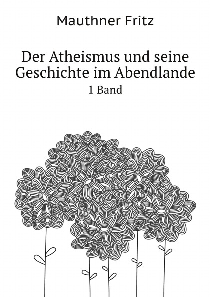 

Der Atheismus Und Seine Geschichte Im Abendlande, Band 1