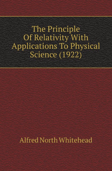 

The Principle Of Relativity With Applications To Physical Science, 1922