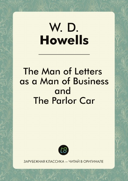 

The Man Of Letters As A Man Of Business, And The Parlor Car