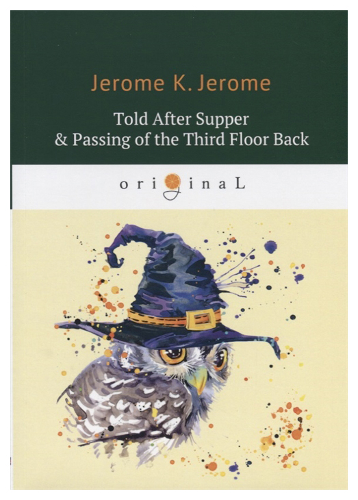 

Книга T8Rugram Джером К. Джером «Told After Supper & Passing of the Third Floor Back»