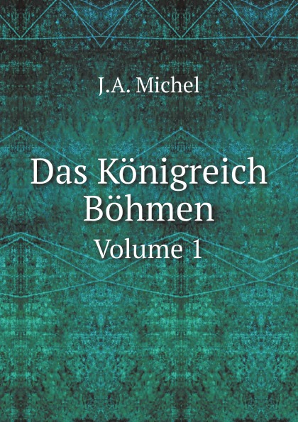 

Das Konigreich Bohmen, Volume 1