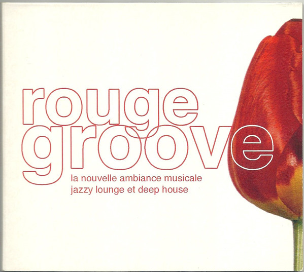 

Rouge Groove - La Nouvelle Ambiance Musicale: Jazzy Lounge Et Deep House (1 CD)