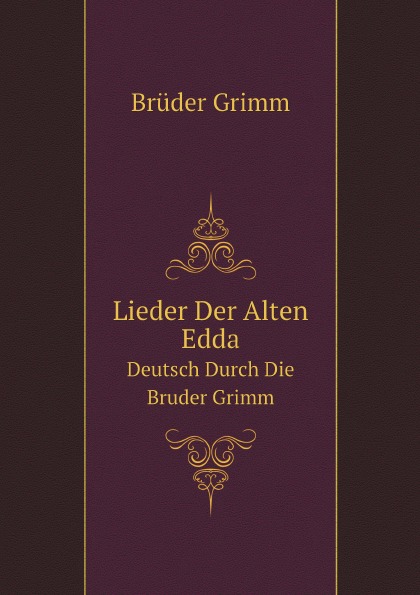 

Lieder Der Alten Edda, Deutsch Durch Die Bruder Grimm