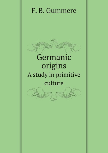 

Germanic Origins, A Study In Primitive Culture