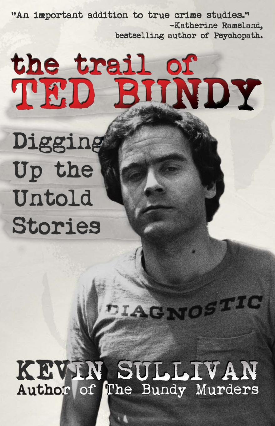 

The Trail Of Ted Bundy, Digging Up The Untold Stories