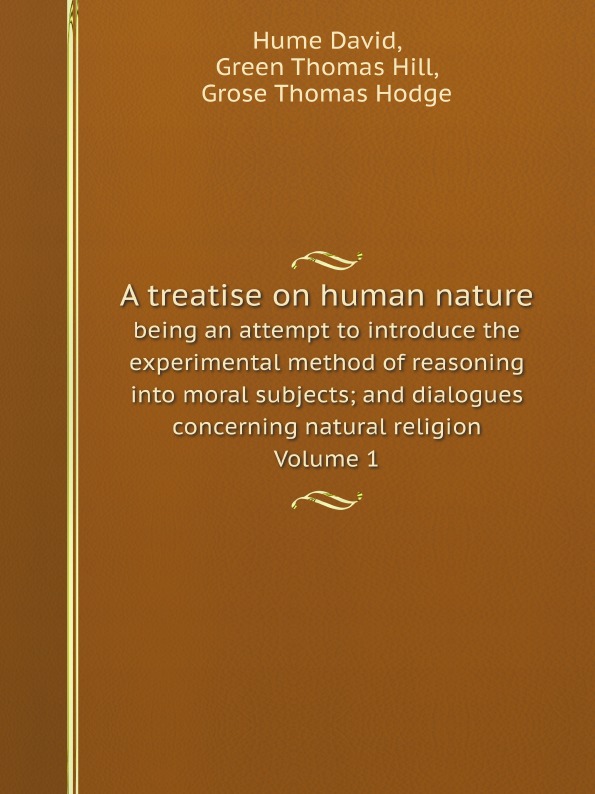 

A Treatise On Human Nature, Being An Attempt To Introduce The Experimental Method...