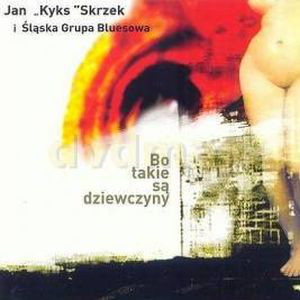 

Jan "Kyks" Skrzek i Slaska Grupa Bluesowa – Bo Takie Sa Dziewczyny (1 CD)