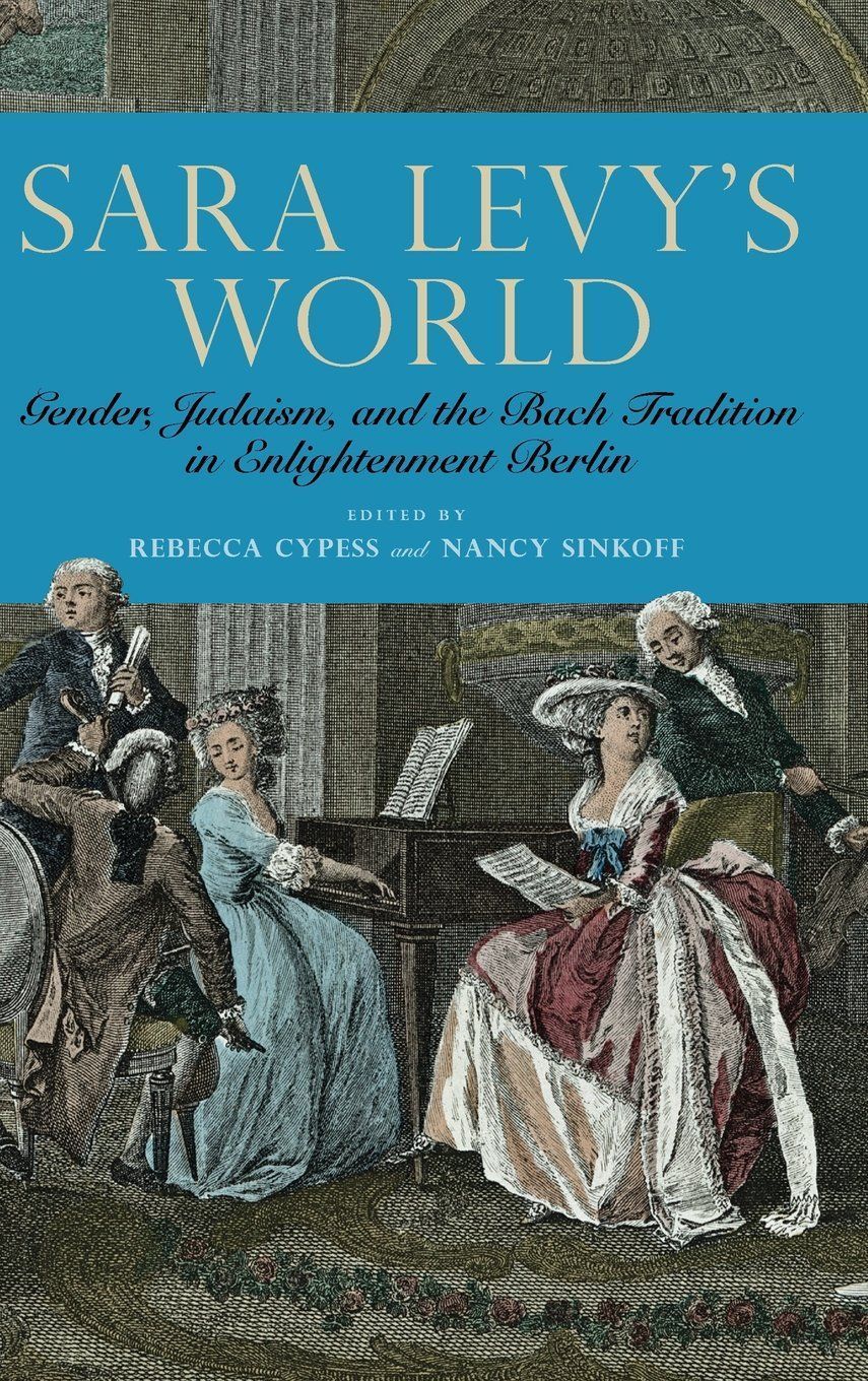 

Книга Sara Levy's World. Gender, Judaism, and the Bach Tradition in Enlightenment Berlin