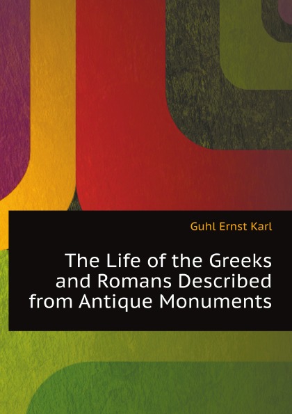 

The Life Of The Greeks And Romans Described From Antique Monuments