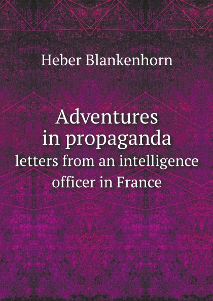 

Adventures In Propaganda, Letters From An Intelligence Officer In France