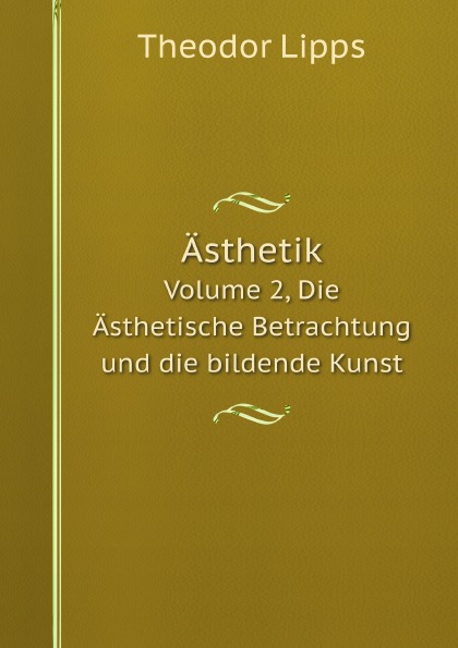 

Asthetik, Volume 2, Die Asthetische Betrachtung Und Die Bildende Kunst