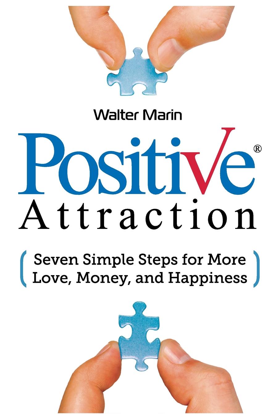 

Positive Attraction, Seven Simple Steps For More Love, Money, And Happiness