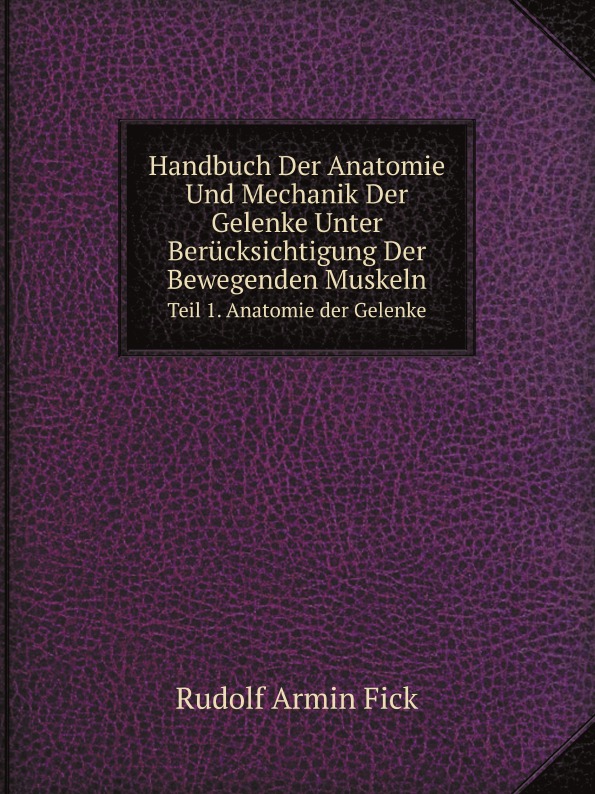 

Handbuch Der Anatomie Und Mechanik Der Gelenke Unter Berucksichtigung Der Bewegen...