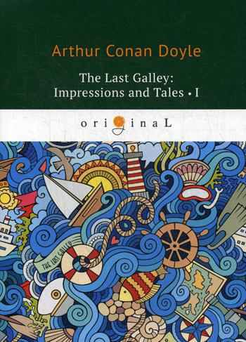 

The Last Galley: Impressions And Tales I