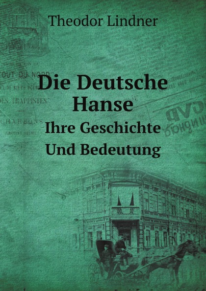 

Die Deutsche Hanse, Ihre Geschichte Und Bedeutung