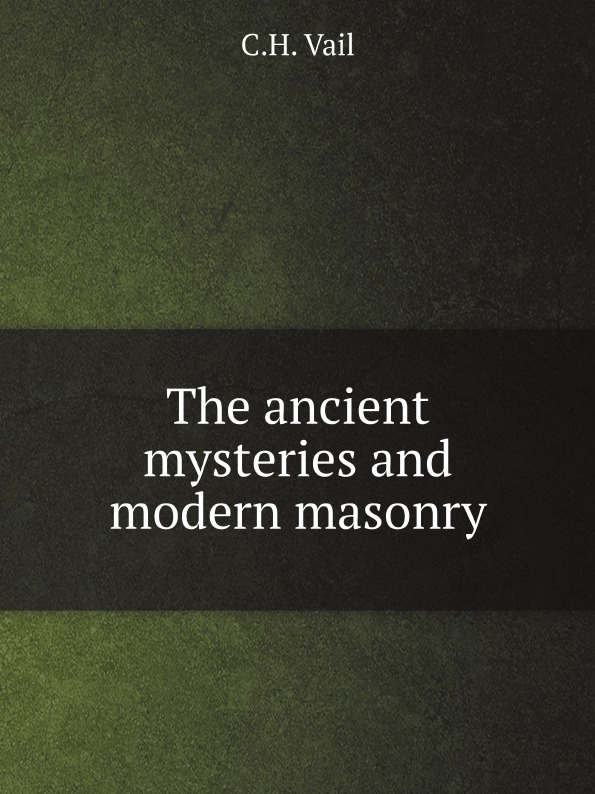 

The Ancient Mysteries And Modern Masonry