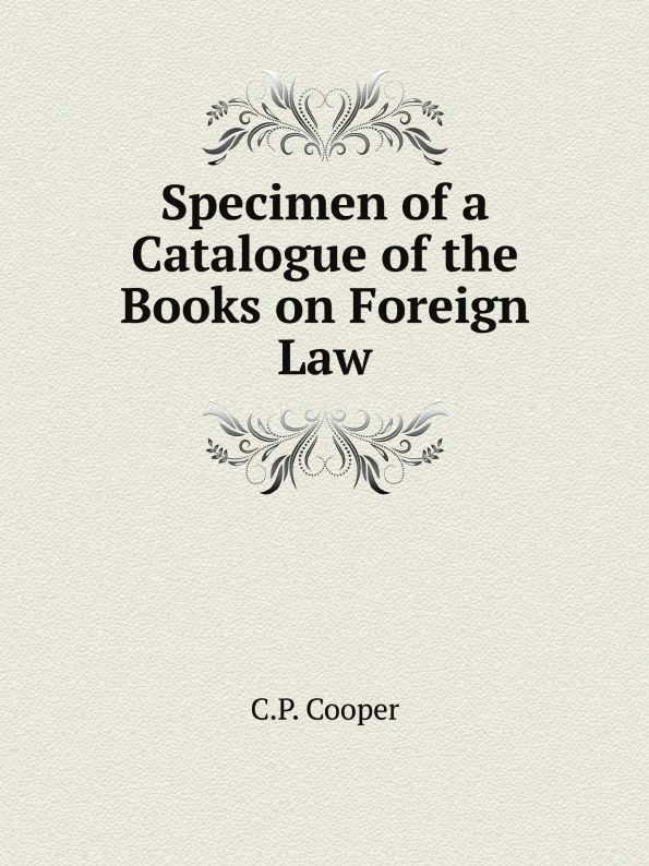 

Specimen Of A Catalogue Of The Books On Foreign Law