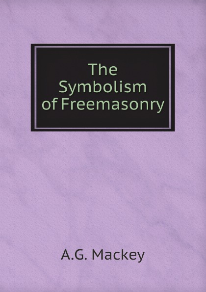 

The Symbolism Of Freemasonry