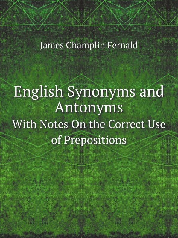 

English Synonyms And Antonyms, With Notes On The Correct Use Of Prepositions
