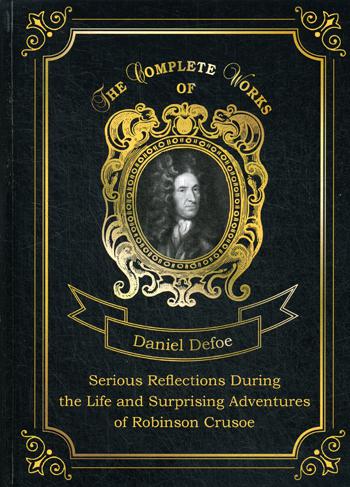 

Serious Reflections During The Life And Surprising Adventures Of Robinson Crusoe
