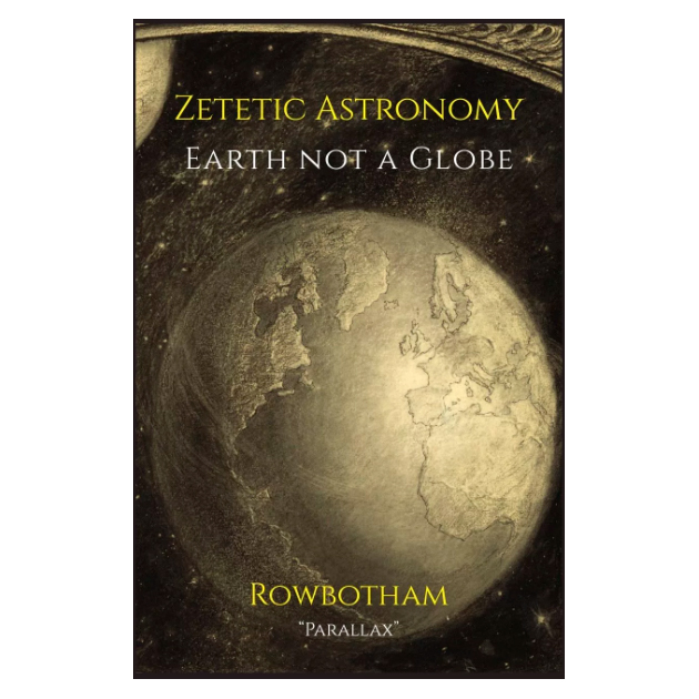 

Zetetic Astronomy, Earth Not A Globe