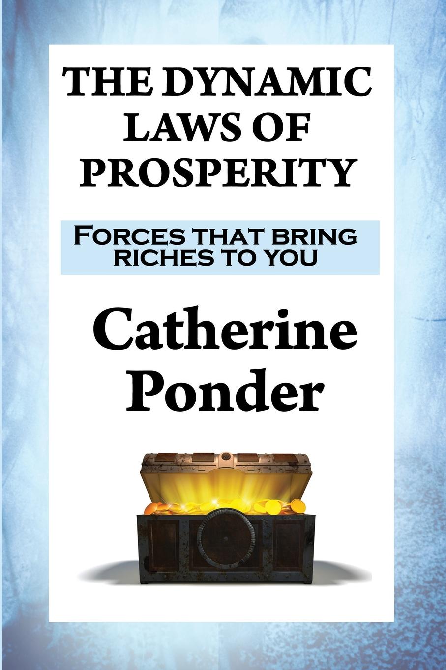 

The Dynamic Laws Of Prosperity, Forces That Bring Riches To You