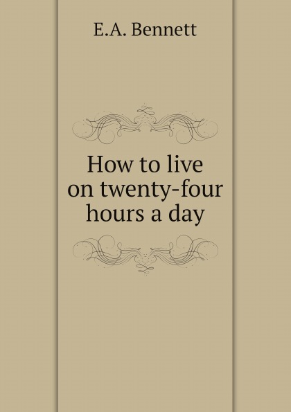 

How To Live On Twenty-Four Hours A Day