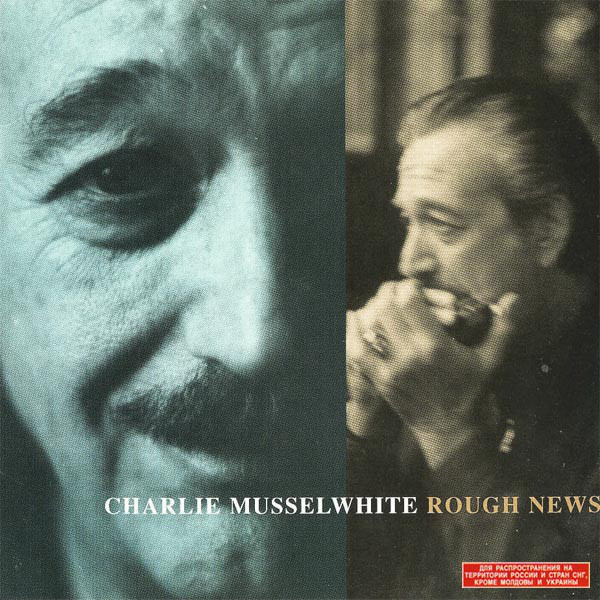 

Charlie Musselwhite - Rough News (1 CD)