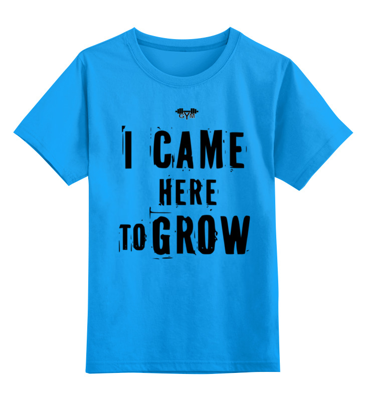 

Футболка детская Printio I came here to grow! цв. голубой р. 140, I came here to grow!