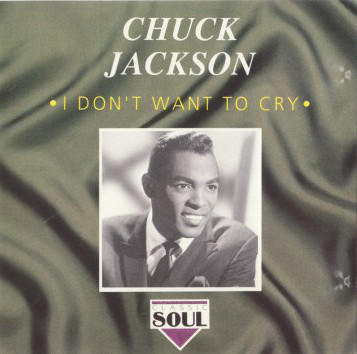 Chuck Jackson: I Don't Want to Cry (1 CD)