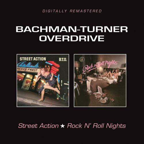 

BACHMAN TURNER OVERDRIVE: Street Action / Rock N Roll Nights (1 CD)