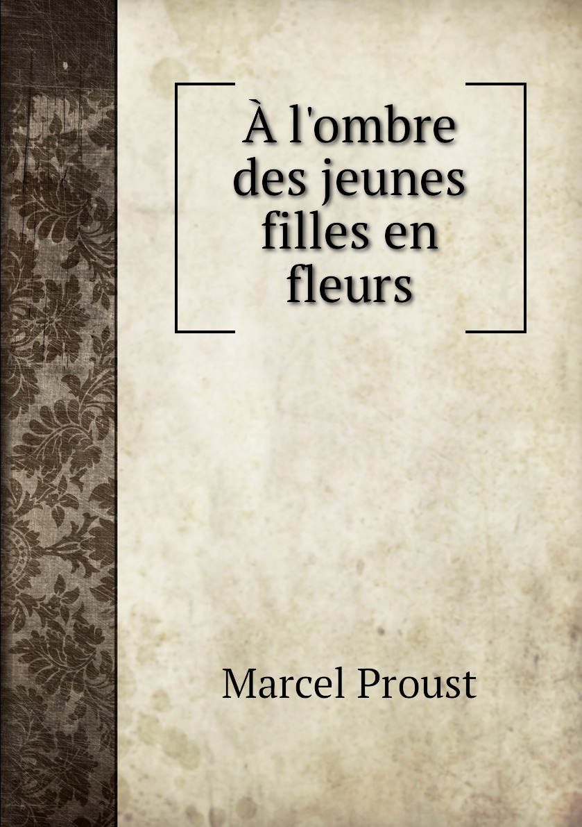 

A l'ombre des jeunes filles en fleurs