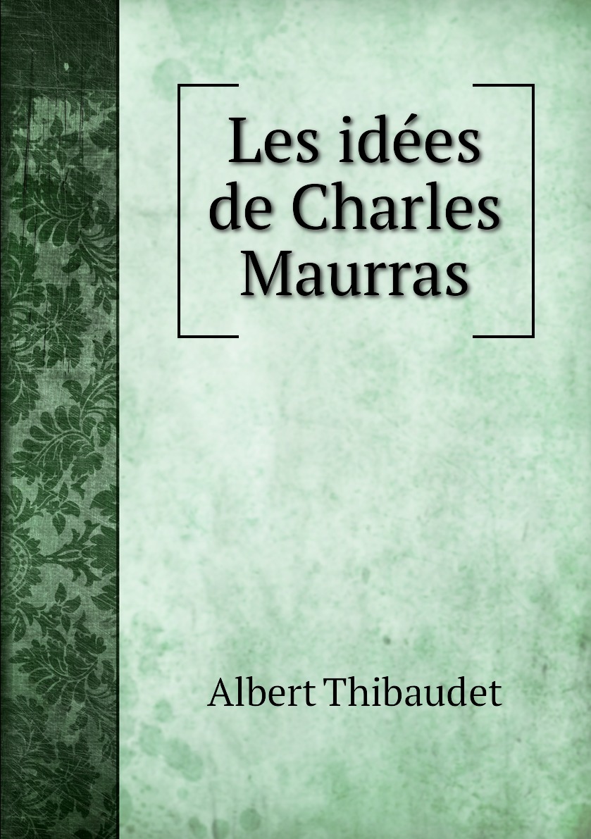 

Les idees de Charles Maurras