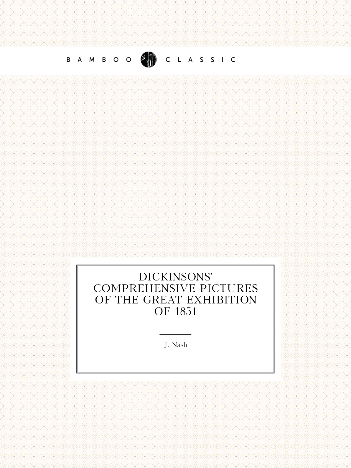 

Dickinsons' comprehensive pictures of the Great Exhibition of 1851
