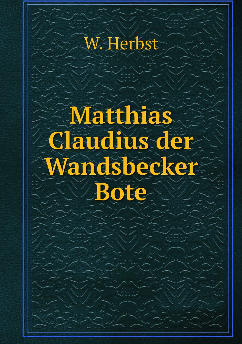 

Matthias Claudius der Wandsbecker Bote