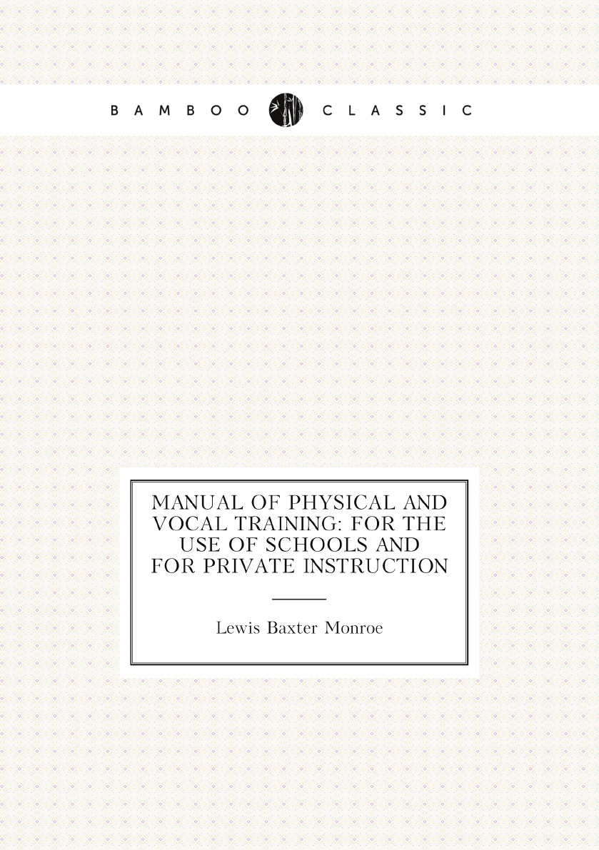 

Manual of Physical and Vocal Training: For the Use of Schools and for Private Instruction