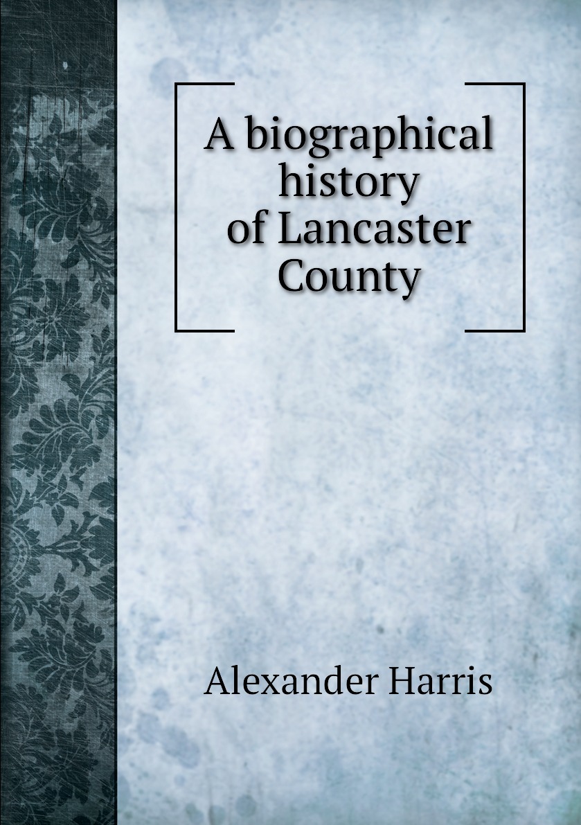 

A biographical history of Lancaster County